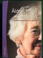 &Auml;ldres h&auml;lsa och oh&auml;lsa : en introduktion till geriatrisk omv&aring;rdnad
