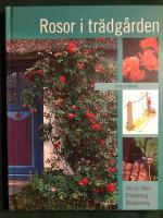 Rosor i tr&auml;dg&aring;rden : val av rosor, plantering, besk&auml;rning