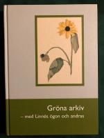 Gr&ouml;na arkiv : med Linn&eacute;s &ouml;gon och andras