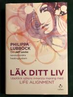 L&auml;k ditt liv : uppt&auml;ck sj&auml;lens innersta mening med Life Alignment - Pillippa Lubbock om Jeff Levins revoluton&auml;ra healingsystemi