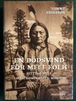En d&ouml;dsvind f&ouml;r mitt folk : Sitting Bull : livet, komplotten, mordet