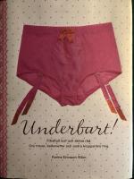 Underbart : fl&auml;rdfull lust och sk&ouml;na r&aring;d : om trosor, balkonetter och andra kroppsn&auml;ra ting