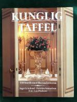 Kunglig taffel : till bords med Bernadotterna : under v&auml;lvillig medverkan av kung Carl XVI Gustaf och drottning Silvia