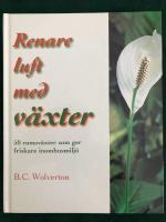 Renare luft med v&auml;xter - 50 rumsv&auml;xter som ger friskare inomhusmilj&ouml; 