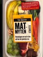 Matmyten : vetenskapen om vad vi &auml;ter och hur det p&aring;verkar oss
