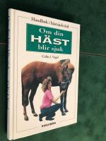 Om din h&auml;st blir sjuk: handbok i h&auml;stsjukv&aring;rd