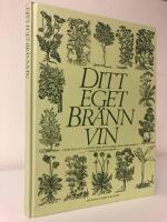 Ditt eget br&auml;nnvin : kortfattad introduktion i konsten att krydda br&auml;nnvin med vilda &ouml;rter och v&auml;xter