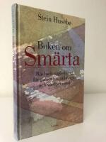 Boken om sm&auml;rta : r&aring;d och v&auml;gledning f&ouml;r patienter, anh&ouml;riga och v&aring;rdpersonal