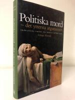 Politiska mord : det yttersta argumentet : fr&aring;n Julius Caesar till Martin Luther King