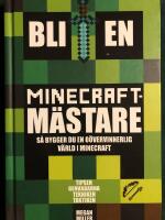 Bli en Minecraftm&auml;stare : s&aring; bygger du en o&ouml;vervinnerlig v&auml;rld i Minecraft