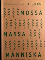 Mossa massa m&auml;nniska : en k&auml;rleksf&ouml;rklaring till skogen