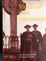 V&auml;rldsvid men fr&auml;mmande : den katolska kyrkan i Sverige 1873-1929