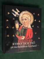 Kyrka och tro p&aring; medeltidens Gotland. 