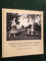Livet p&aring; landet f&ouml;rr - Fr&aring;n Lappland till Sk&aring;ne - Tidningen Lands l&auml;sares egna bilder