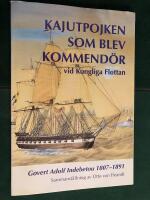 Kajutpojken som blev kommend&ouml;r vid Kungliga flottan : en sj&ouml;officers karri&auml;r p&aring; 1800-talet : Govert Adolf Indebetou 1807-1891