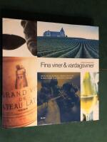 Fina viner och vardagsviner : allt du vill veta om druvor, vinl&auml;nder och om att f&aring; b&auml;sta m&ouml;jliga smakupplevelse ur varje glas