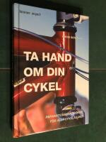 Ta hand om din cykel - Reparationshandboken f&ouml;r alla cykel&auml;gare