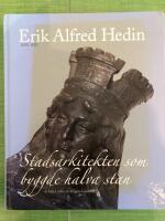 Erik Alfred Hedin (1852-1925) - Stadsarkitekten som byggde halva stan