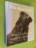 Erik Alfred Hedin (1852-1925) - Stadsarkitekten som byggde halva stan