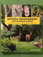 Skydda tr&auml;dg&aring;rden fr&aring;n skadedjur & ogr&auml;s : naturliga metoder mot r&aring;djur, sniglar, kirsk&aring;l och andra objudna g&auml;ster