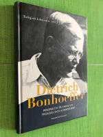 Dietrich Bonhoeffer - perspektiv p&aring; hans liv, teologi och kyrkokamp