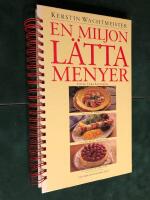 En miljon l&auml;tta menyer : [100 l&auml;ckra f&ouml;rr&auml;tter, 100 underbara varmr&auml;tter, 100 ljuvliga efterr&auml;tter]