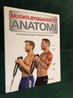 Muskelbyggandets anatomi : 70 &ouml;vningar som ger maximalt resultat
