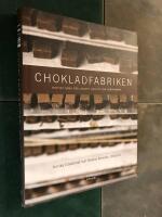 Chokladfabriken : riktigt goda r&aring;d, recept och ett par provningar