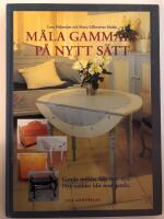 M&aring;la gammalt p&aring; nytt s&auml;tt : [gamla m&ouml;bler blir som nya, nya m&ouml;bler blir som gamla]