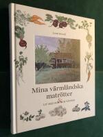 Mina v&auml;rml&auml;ndska matr&ouml;tter : ett liv med mat och v&auml;nner