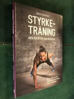 Styrketr&auml;ning med kroppen som redskap : &ouml;ver 100 supereffektiva &ouml;vningar utan redskap