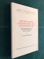 Hitler-jugend i svensk skol- och ungdomspolitik : beredskapspedagogik och demokratifostran i Sverige under andra v&auml;rldskriget