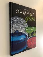 Gammalt glas : svenskt vardagsglas 1850-1900