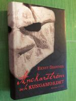 Anckarstr&ouml;m och kungamordet : historien i sin helhet