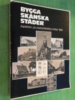 Bygga sk&aring;nska st&auml;der - aspekter p&aring; stadsarkitektur efter 1850