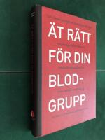 &Auml;t r&auml;tt f&ouml;r din blodgrupp - 4 blodgrupper 4 kostplaner - 4 strategier f&ouml;r ett friskare liv.