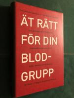 &Auml;t r&auml;tt f&ouml;r din blodgrupp - 4 blodgrupper 4 kostplaner - 4 strategier f&ouml;r ett friskare liv.