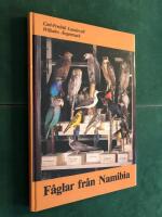 F&aring;glar fr&aring;n Namibia : Axel W. Erikssons f&aring;gelsamling fr&aring;n Sydv&auml;stafrika p&aring; V&auml;nersborgs museum