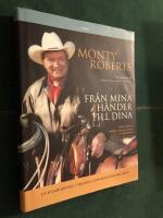 Fr&aring;n mina h&auml;nder till dina : Monty Roberts samlade tr&auml;ningsmetoder och h&auml;stfilosofi