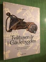 Tv&aring;tusen &aring;r i G&auml;vlebygden. En historisk, kulturell och spr&aring;klig resa fr&aring;n j&auml;rn&aring;ldern till plast&aring;ldern.