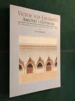 Victor von Gegerfelt : arkitekt i G&ouml;teborg : en yrkesman och hans verksamhetsf&auml;lt 1841-1896