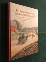 F&ouml;r den v&auml;rml&auml;ndska lanthush&aring;llningens v&auml;l : landsh&ouml;vdingar, akademiker och hush&aring;llningss&auml;llskap i arbete f&ouml;r agrar modernisering 1790-1820 skildrat i samtida och nyskrivna texter