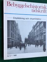 Bebyggelsehistorisk tidskrift. Nr 6 1983: Citybildning och cityarkitektur.