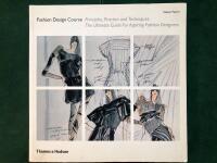 Fashion Design Course - Principles, Practice and Techniques. The ultimate guide for aspiring fashion designers. 