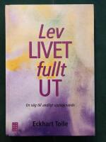 Lev livet fullt ut! : en v&auml;g till andligt uppvaknande