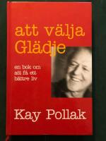 Att v&auml;lja gl&auml;dje : en bok om att f&aring; ett b&auml;ttre liv