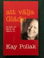 Att v&auml;lja gl&auml;dje : en bok om att f&aring; ett b&auml;ttre liv