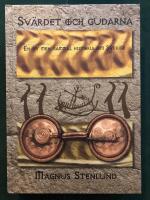 Sv&auml;rdet och gudarna : en ny men gammal historia om Sverige  - svensk fornhistoria fr&aring;n sten&aring;lder till vendeltid. Bok 2 av 3 (brons&aring;lder)