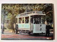 Fr&aring;n havre till el : n&auml;r sp&aring;rvagnen i G&ouml;teborg blev elektrisk : en historik &ouml;ver hur det gick till n&auml;r sp&aring;rv&auml;gen elektrifierades f&ouml;r 100 &aring;r sedan