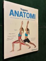 Yogans anatomi : 75 &ouml;vningar som ger maximalt resultat